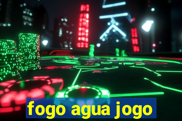 fogo agua jogo